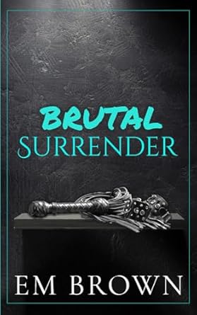Brutal Surrender: Warning: Extremely Dark Mafia Romance