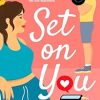 Set On You: A witty, addictive, chemistry filled rom-com
