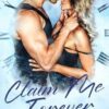 Claim Me Forever: A Single Dad, Small Town Romance: 3