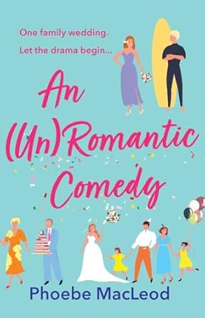 An (Un) Romantic Comedy: The hilarious romantic comedy from bestseller Phoebe MacLeod
