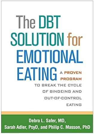 The DBT Solution for Emotional Eating: A Proven Program to Break the Cycle of Bingeing and Out-of-Control Eatin