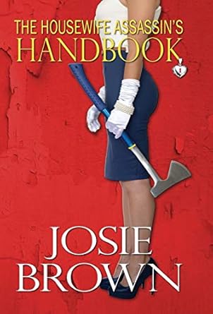 The Housewife Assassin's Handbook: Book 1 - The Housewife Assassin Mystery Series (1)