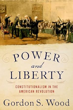 Power and Liberty Constitutionalism in the American Revolution
