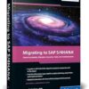 Migrating to SAP S/4HANA (SAP S/4HANA Migration): Operating Models, Migration Scenarios, Tools, and Implementation (SAP PRESS)