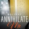 Annihilate Me: Holiday (5)