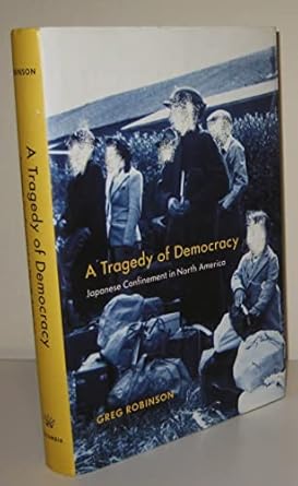 A Tragedy of Democracy: Japanese Confinement in North America