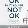 It's OK That You're Not OK: Meeting Grief and Loss in a Culture That Doesn't Understand