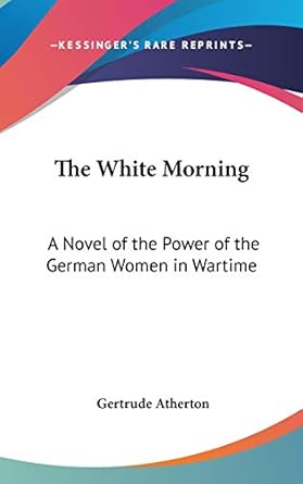 The White Morning: A Novel of the Power of the German Women...