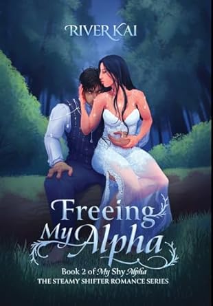 Freeing My Alpha: Book 2 of My Shy Alpha, the Steamy Shifter Romance Series (2)