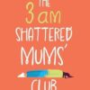 The 3am Shattered Mum's Club: A laugh-out-loud, relatable read from bestseller Nina Manning