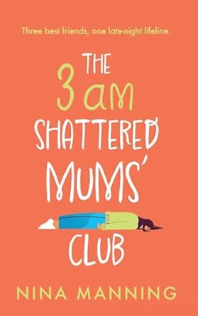 The 3am Shattered Mum’s Club: A laugh-out-loud, relatable...