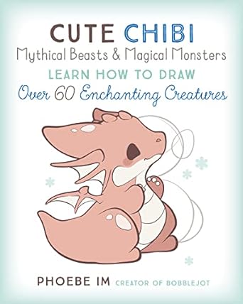 Cute Chibi Mythical Beasts & Magical Cre: Learn How to Draw Over 60 Enchanting Creatures: 5