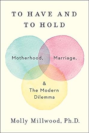 To Have And To Hold: Motherhood, Marriage, And The Modern Dilemma