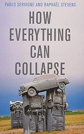 How Everything Can Collapse: A Manual for our Times