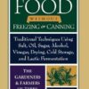 Preserving Food without Freezing or Canning: Traditional Techniques Using Salt, Oil, Sugar, Alcohol, Vinegar, Drying, Cold Storage, and Lactic Fermentation