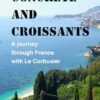Concrete and croissants: A journey through France with Le Corbusier