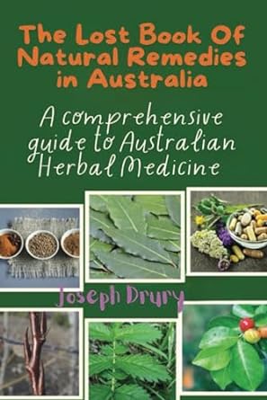 The Lost Book of Natural Remedies in Australia: A comprehensive guide to Australian Herbal Medicine