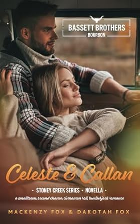 Celeste & Callan: Bassett Brothers Bourbon. A Small Town, Second Chance, Cinnamon Roll hero, Lumberjack Romance