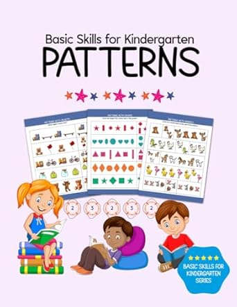 Basic Skills for Kindergarten: Patterns: Patterns & Sequencing for Preschool, Kindergarten Math Activity Book, Math Activity Book For Preschoolers and Kids Ages 3-5