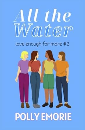 All the Water: Love Enough for More #2