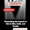 THE STORY OF DENZEL WASHINGTON: Unmasking the Legend: A Life in Film, Faith, and Family