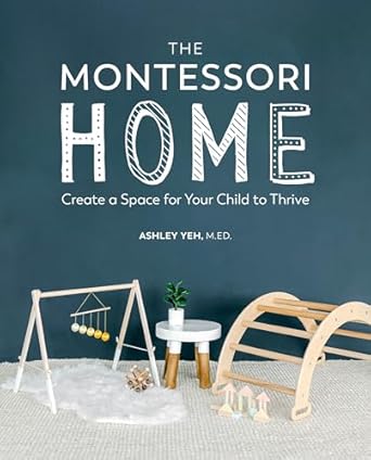 The Montessori Home: Create a Space for Your Child to Thrive