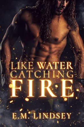 Like Water Catching Fire