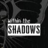 Within the Shadows