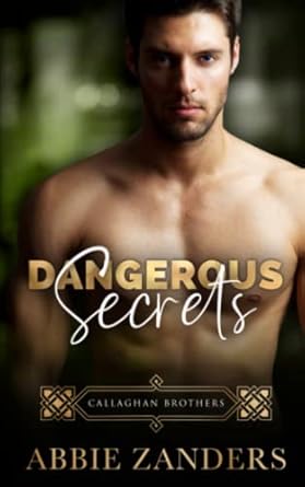 Dangerous Secrets: Callaghan Brothers Book 1: Volume 1