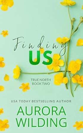 Finding Us: A Small Town, Friends to Lovers, Boss's Daughter Romance (True North Book 2)