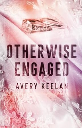 Otherwise Engaged: A Fake Engagement Romance