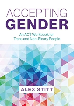 Accepting Gender: An ACT Workbook for Trans and Non-Binary People