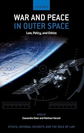 War and Peace in Outer Space Law, Policy, and Ethics