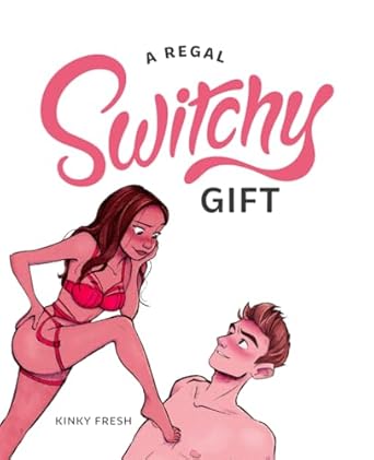 A Regal Switchy Gift: A Sexy, Fun Surprise for Her, Your Queen! A Couple's Game to Enjoy in Sweet and Crazy Delight! With Irresistible Kinky Illustrations in Color.