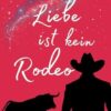 Liebe ist kein Rodeo: Finde dein Herz in Montana