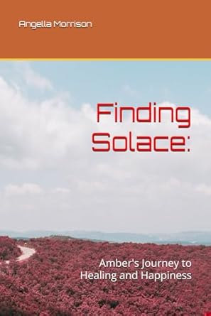 Finding Solace:: Amber’s Journey to Healing and Happiness