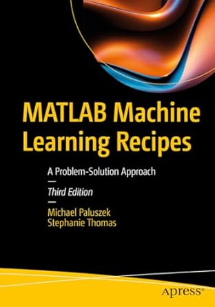 MATLAB Machine Learning Recipes: A Problem-Solution Approach
