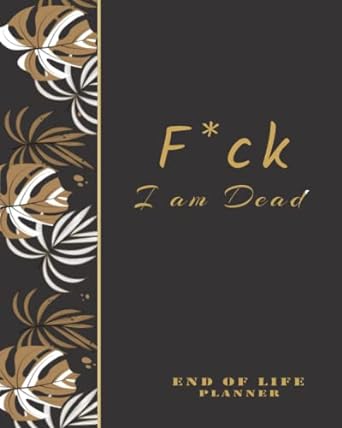 fuck i am dead: end of life planner | My Final Thoughts | Simple Guide for my Family | final wishes organizer | last wishes planner | My Final Wishes | death planner organizer