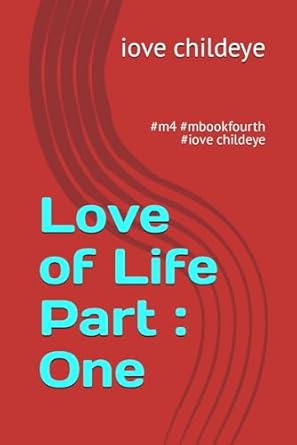 Love of Life Part : One: #m4 #mbookfourth #iove childeye
