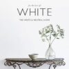 White Company: For the Love of White: The White & Neutral Home