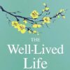 The Well-Lived Life: A 102-Year-Old Doctor's Six Secrets to Health and Happiness at Every Age