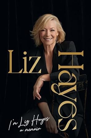 I'm Liz Hayes: The highly anticipated inspirational and candid bestselling new memoir from the much-loved iconic Australian TV journalist