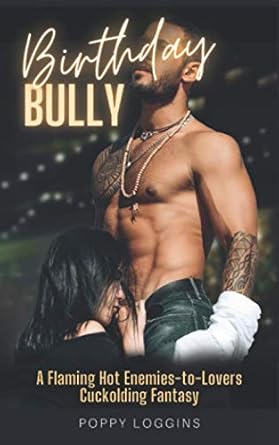 Birthday Bully: A Flaming Hot Enemies-to-Lovers Cuckolding Fantasy