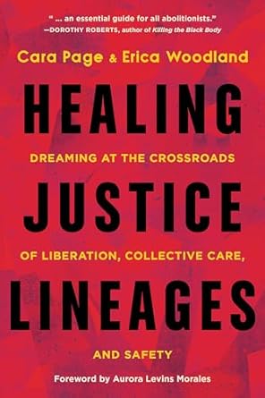 Healing Justice Lineages: Dreaming at the Crossroads of Liberation, Collective Care, and Safety
