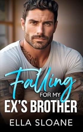 Falling For My Ex's Brother: A Second Chance Romance