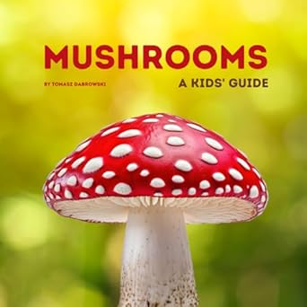 Mushrooms: A Kids' Guide. Fascinating Facts, Look & Learn
