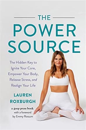 The Power Source: The Hidden Key to Ignite Your Core, Empower Your Body, Release Stress, and Realign Your Life