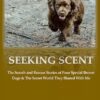 Seeking Scent: The Search and Rescue Stories of Four Special Brown Dogs & The Secret World They Shared With Me