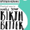 Hypnobirthing: Practical Ways to Make Your Birth Better