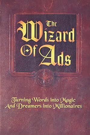 The Wizard of Ads: Turning Words into Magic and Dreamers into Millionaires: 1